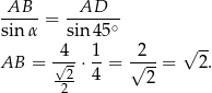 AB---= --AD--- sin α sin4 5∘ 4 1 2 √ -- AB = -√2 ⋅--= √---= 2. 2-- 4 2 