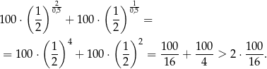  ( ) 02,5 ( ) 01,5 100 ⋅ 1- + 100 ⋅ 1- = 2 2 ( ) 4 ( ) 2 = 100 ⋅ 1- + 100 ⋅ 1- = 1-00+ 100-> 2⋅ 100-. 2 2 16 4 1 6 