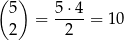 ( ) 5 5 ⋅4 = ---- = 1 0 2 2 