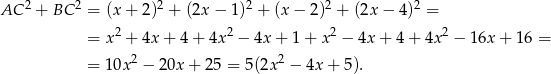 AC 2 + BC 2 = (x + 2)2 + (2x − 1)2 + (x − 2)2 + (2x − 4)2 = 2 2 2 2 = x + 4x + 4 + 4x − 4x+ 1+ x − 4x + 4+ 4x − 16x + 16 = = 10x 2 − 20x + 25 = 5(2x 2 − 4x+ 5). 