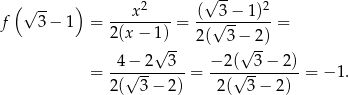  (√ -- ) 2 √ -- 2 f 3 − 1 = ---x-----= (-√3-−-1)--= 2(x − 1) 2( 3 − 2) √ -- √ -- = -4√−-2--3--= −-2(√--3-−-2)-= − 1. 2( 3 − 2) 2( 3 − 2) 