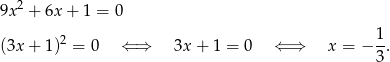  2 9x + 6x + 1 = 0 2 1- (3x + 1 ) = 0 ⇐ ⇒ 3x + 1 = 0 ⇐ ⇒ x = − 3. 