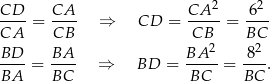 CD CA CA 2 62 CA-- = CB-- ⇒ CD = -CB--= BC-- 2 2 BD-- = BA-- ⇒ BD = BA---= 8--. BA BC BC BC 
