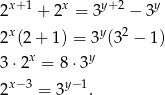  x+1 x y+ 2 y 2 + 2 = 3 − 3 2x(2+ 1) = 3y(32 − 1) x y 3⋅2 = 8⋅ 3 2x−3 = 3y− 1. 