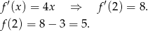  ′ ′ f(x ) = 4x ⇒ f (2) = 8. f(2) = 8 − 3 = 5 . 