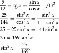  5 sin α ---= tg α = ----- / ()2 12 cosα -25- sin2α- --sin2-α-- 144 = cos2 α = 1 − sin2 α 2 2 25− 25sin α = 144 sin α 25 = 169 sin2α sin2α = -25-. 169 