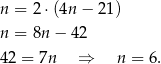 n = 2 ⋅(4n − 21 ) n = 8n − 42 42 = 7n ⇒ n = 6 . 