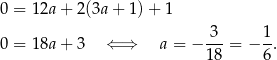 0 = 12a + 2 (3a+ 1)+ 1 0 = 18a + 3 ⇐ ⇒ a = − -3-= − 1. 18 6 
