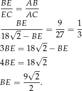  BE AB ----= ---- EC AC ----BE------ -9- 1- 18√ 2− BE = 2 7 = 3 √ -- 3BE = 18 2 − BE √ -- 4BE = 1√8--2 9 2 BE = ----. 2 