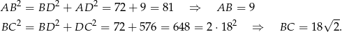  2 2 2 AB = BD + AD = 72+ 9 = 81 ⇒ AB = 9 √ -- BC 2 = BD 2 + DC 2 = 72 + 5 76 = 648 = 2⋅18 2 ⇒ BC = 18 2. 