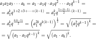  2 k−1 a1a2a 3⋅⋅⋅ak = a1 ⋅a1q ⋅a1q ⋅⋅⋅ a1q = k 1+ 2+3+ ⋅⋅⋅+ (k− 1) k 1+-(k2−1)⋅(k− 1) = a 1q = a 1q ∘ -----=---- k k(k−1)- ( 2k k(k− 1)) 12 ( 2 )k = a 1q 2 = a1 q = a1qk−1 = ∘ (----------)-- ∘ --------- = a1 ⋅ a1qk−1 k = (a 1 ⋅ak)k. 