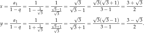  √ -- √ --√ -- √ -- x = --a1--= ---1---= √-1---= √---3---= --3(--3+--1)-= 3+----3- 1 − q 1− √1- --3√−1 3 − 1 3 − 1 2 3 3 √ -- √ --√ -- √ -- a1 1 1 3 3( 3− 1) 3− 3 y = ------= -----1-= √-3+1-= √-------= -------------= -------. 1 − q 1+ √3 --√3- 3 + 1 3 − 1 2 