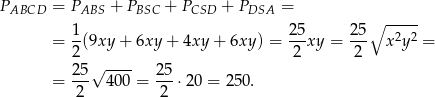 P = P + P + P + P = ABCD ABS BSC CSD DSA ∘ ----- = 1(9xy + 6xy + 4xy + 6xy) = 25xy = 25- x2y2 = 2 2 2 25 √ ---- 2 5 = --- 400 = ---⋅ 20 = 250. 2 2 