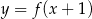y = f (x+ 1) 