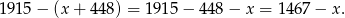 19 15− (x+ 448) = 19 15− 448 − x = 1 467− x. 