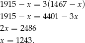191 5− x = 3(146 7− x ) 191 5− x = 4401 − 3x 2x = 2486 x = 1243. 