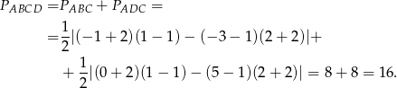 PABCD =PABC + PADC = = 1-|(− 1 + 2)(1 − 1) − (− 3 − 1)(2 + 2)|+ 2 1- + 2|(0 + 2)(1 − 1) − (5− 1)(2 + 2)| = 8+ 8 = 16. 