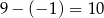 9− (− 1 ) = 10 