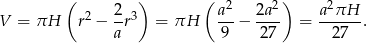  ( 2 ) ( a2 2a2) a2πH V = πH r2 −--r3 = πH --− ---- = ------. a 9 2 7 27 