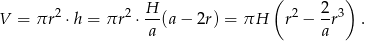  ( ) V = πr 2 ⋅h = πr2 ⋅ H-(a − 2r) = πH r2 − 2r3 . a a 