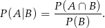 P (A |B ) = P-(A-∩-B-). P(B ) 