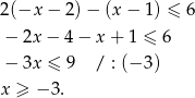 2(−x − 2)− (x− 1) ≤ 6 − 2x− 4− x+ 1 ≤ 6 − 3x ≤ 9 / : (− 3) x ≥ − 3. 