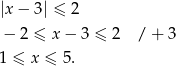 |x− 3| ≤ 2 − 2 ≤ x − 3 ≤ 2 / + 3 1 ≤ x ≤ 5. 