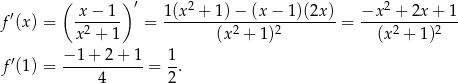  ( ) ′ ′ x-−-1-- 1(x2-+-1)-−-(x-−-1)(2x)- −x-2-+-2x-+-1- f (x ) = x2 + 1 = (x2 + 1)2 = (x2 + 1)2 f ′(1 ) = −-1+--2+--1 = 1. 4 2 
