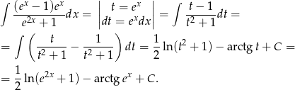 ∫ (ex − 1)ex || t = ex || ∫ t− 1 ---2x-----dx = || x || = 2-----dt = e( + 1 dt =) e dx t + 1 ∫ t 1 1 2 = -2----− -2---- dt = 2-ln(t + 1)− arctg t+ C = t + 1 t + 1 = 1ln(e2x + 1) − arctgex + C . 2 