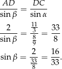 AD DC -----= ----- sin β sin α 2 11 33 -----= 38--= --- sin β 9 8 2 16 sin β = 33-= 33. 8 
