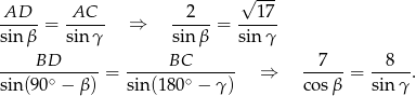  √ --- AD---= -AC-- ⇒ -2---= --17- sin β sin γ sin β sinγ BD BC 7 8 ------∘------= -------∘------ ⇒ ----- = -----. sin (90 − β) sin(180 − γ ) cos β sin γ 