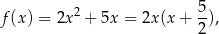  5 f(x) = 2x2 + 5x = 2x (x+ -), 2 