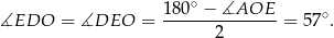  1 80∘ − ∡AOE ∡EDO = ∡DEO = ---------------= 57∘. 2 
