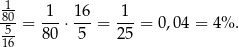 1- 80-= -1-⋅ 16-= 1--= 0 ,0 4 = 4% . 5- 8 0 5 25 16 