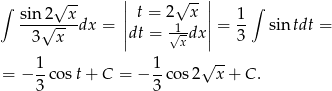 ∫ √ -- || √ -- || ∫ sin√2--xdx = || t = 21 x ||= 1- sintdt = 3 x |dt = √x-dx | 3 -- = − 1-cos t+ C = − 1-cos 2√ x + C. 3 3 