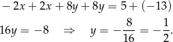 − 2x + 2x + 8y + 8y = 5+ (− 13) 8 1 16y = −8 ⇒ y = − ---= − -. 16 2 