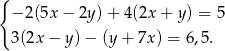{ − 2(5x − 2y )+ 4(2x + y) = 5 3(2x − y)− (y+ 7x) = 6,5. 