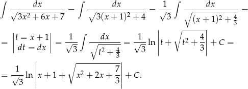 ∫ ∫ ∫ ------dx------- -------dx------- -1-- ------dx------- √ --2----------= ∘ --------2-----= √ -- ∘ ------------4= 3x + 6x + 7 3(x + 1) + 4 3 (x + 1 )2 + 3 | | ∫ || ∘ ------|| ||t = x + 1|| √1-- ∘--dx---- √1-- | 2 4-| = | dt = dx | = 3 2 4 = 3 ln ||t+ t + 3 ||+ C = t + 3 || ∘ ------------|| = √1--ln ||x + 1 + x 2 + 2x + 7||+ C. 3 | 3| 