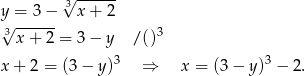  3√ ------ y = 3− x+ 2 √3x--+-2-= 3− y /()3 x + 2 = (3− y )3 ⇒ x = (3 − y)3 − 2. 