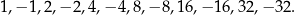 1,− 1,2,− 2,4,− 4,8,− 8,16,− 16,32 ,−3 2. 