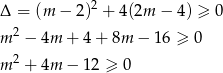  2 Δ = (m − 2) + 4(2m − 4) ≥ 0 m 2 − 4m + 4 + 8m − 16 ≥ 0 2 m + 4m − 12 ≥ 0 
