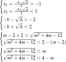 { √-- x1 = −b−2√Δ-> − 1 −b+--Δ- { x2 = -2 < 1 −b − √ Δ > − 2 √ -- −b + Δ < 2 { √ -2------------ m√ −-2-+-2->----m + 4m − 12 m2 + 4m − 12 < 2 − (m − 2) { √ -------------- m2 + 4m − 12 < m √m-2-+-4m--−-12-< 4 − m 