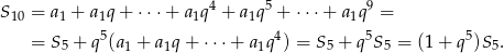  4 5 9 S10 = a1 + a1q+ ⋅⋅⋅+ a1q + a 1q + ⋅⋅ ⋅+ a1q = = S + q5(a + a q + ⋅⋅⋅+ a q4) = S + q5S = (1 + q5)S . 5 1 1 1 5 5 5 