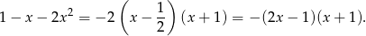 ( ) 2 1- 1 − x − 2x = − 2 x− 2 (x+ 1) = − (2x − 1)(x + 1). 