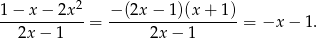 1 − x − 2x 2 − (2x − 1 )(x+ 1) ------------ = ------------------ = −x − 1. 2x − 1 2x − 1 