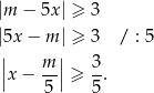 |m − 5x| ≥ 3 |5x − m | ≥ 3 / : 5 || m || 3 |x − --| ≥ -. 5 5 