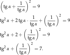 ( ) 2 tgα + -1-- = 9 tg α ( ) 2 tg2 α+ 2tgα ⋅ -1--+ --1- = 9 tg α tg α ( ) 2 tg2 α+ 2+ --1- = 9 tg α ( ) 2 tg2 α+ -1-- = 7. tg α 