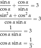 sin α cosα -----+ ----- = 3 cosα2 sinα sin--α-+-cos2-α- cosα sinα = 3 1 ----------= 3 cosα sinα cosα sinα = 1-. 3 
