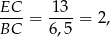 EC-= -13-= 2, BC 6,5 
