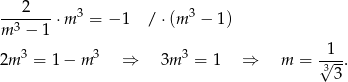 ---2--- ⋅m 3 = − 1 / ⋅(m 3 − 1) m 3 − 1 3 3 3 1 2m = 1 − m ⇒ 3m = 1 ⇒ m = 3√--. 3 